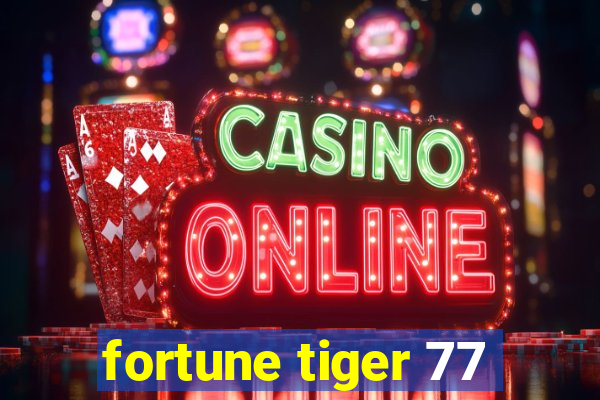 fortune tiger 77